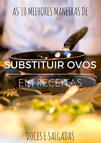 Livro As Melhores Maneiras De Substituir Ovos Em Receitas Doces E